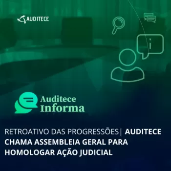 RETROATIVO DAS PROGRESSÕES | AUDITECE chama Assembleia Geral para homologar ação judicial