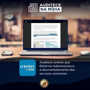 Na Mídia | Auditece analisa que Reforma Administrativa é desmantelamento dos serviços essenciais