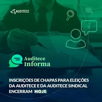 Inscrições para de chapas para eleições da Auditece e Auditece Sindical encerram hoje