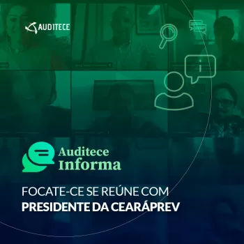 FOCATE-CE se reúne com presidente da Cearáprev