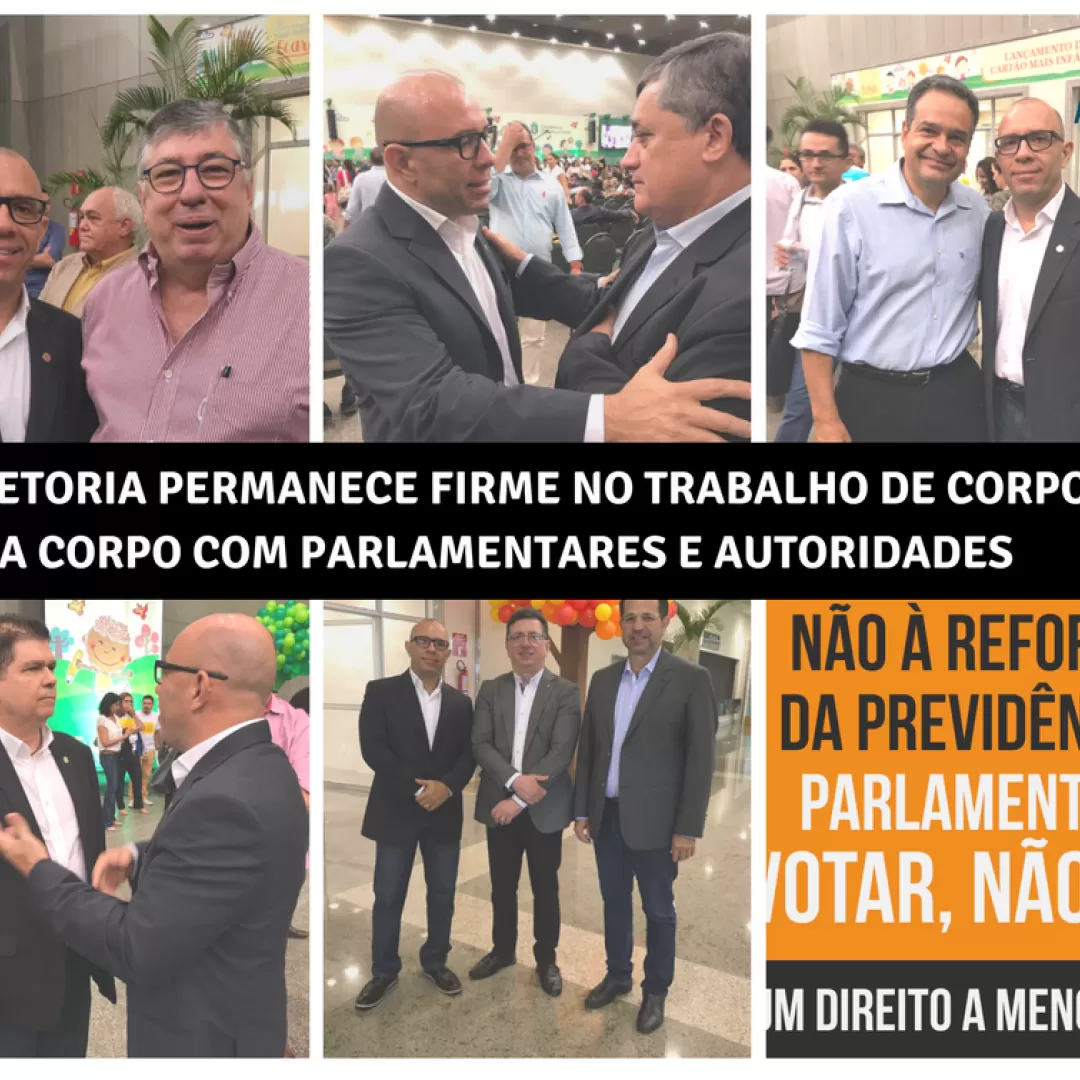 REFORMA DA PREVIDÊNCIA: Diretoria permanece firme no trabalho de corpo a corpo com parlamentares e autoridades 