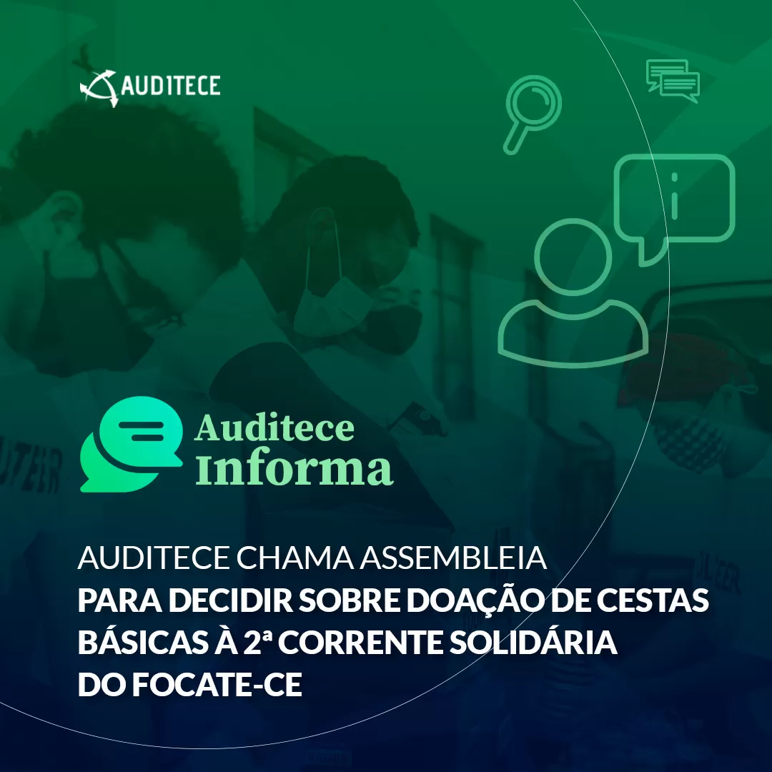Auditece chama assembleia para decidir sobre doação de cestas básicas à 2ª Corrente Solidária do FOCATE-CE